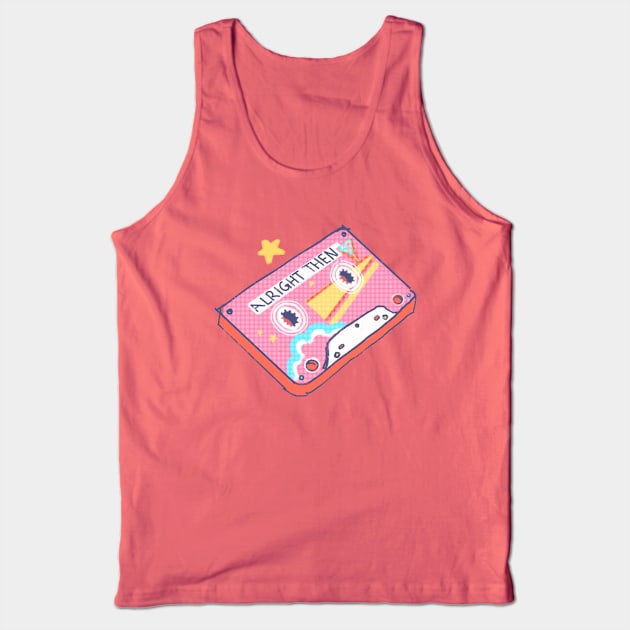 Alright Then Tank Top by Vanessnessss